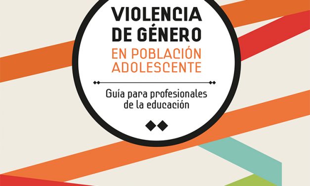 Violencia de género en población adolescente. Guía de orientación para la familia – Guía para profesionales de la educación