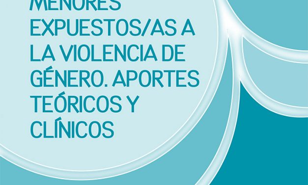 Intervención psicológica en menores expuestos/as a la violencia de género. Aportes teóricos y clínicos